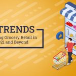 Five trends shaping grocery retail in 2021 and beyond