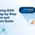 Maximizing GA4 Your Step-by-Step Migration and Utilization Guide